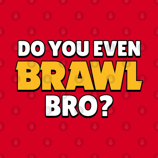 Do you even Brawl, Bro? Ver 2. by Teeworthy Designs