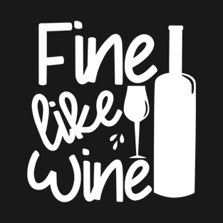 Fine Like Wine - text with bottle and wineglass T-Shirt