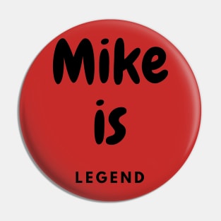 Mike is legend Pin