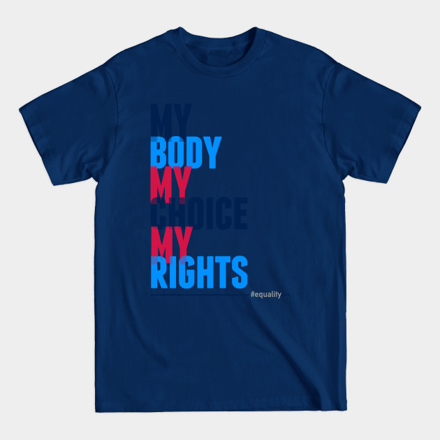 Disover My Body My Choice My Rights - Womens Rights - T-Shirt