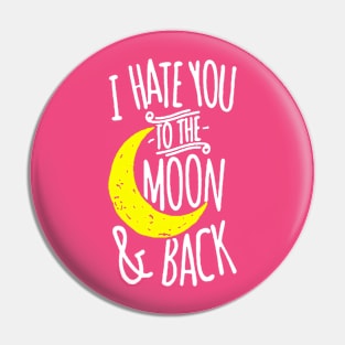 I Hate You To The Moon And Back Pin