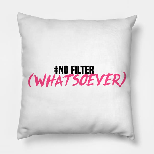 No Filter! Pillow by gasponce