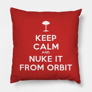 Keep Calm and Nuke it from Orbit Pillow