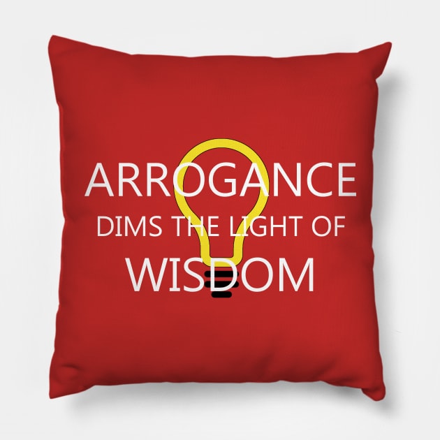 Arrogance Dims Wisdom Pillow by Creation247