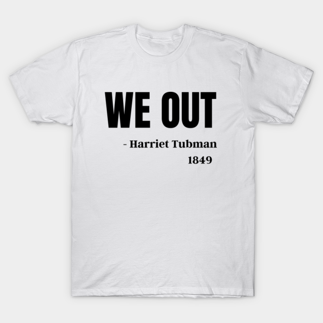 Discover We Out Harriet Tubman 1849 - We Out - T-Shirt