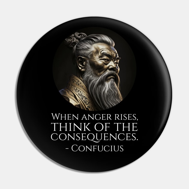 When anger rises, think of the consequences. - Confucius Pin by Styr Designs