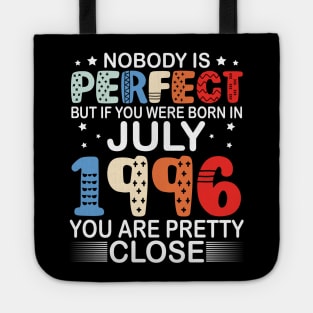 Nobody Is Perfect But If You Were Born In July 1996 You Are Pretty Close Happy Birthday 24 Years Old Tote