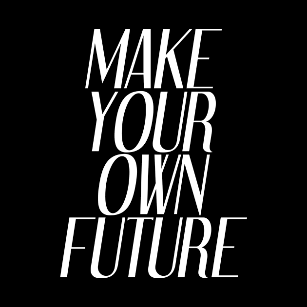 Make Your Own Future | Inspirational by Inspirify