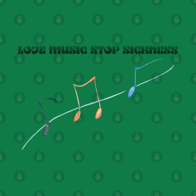 Love Music Stop Sickness - Musical note by O.M design