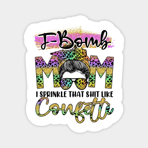 F-Bomb MOM I Sprinkle That Shit Like Confetti Leopard Pattern Magnet by peskyrubeus