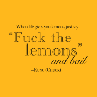 When life gives you lemons... T-Shirt