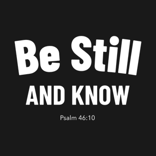 Be Still And Know T-Shirt