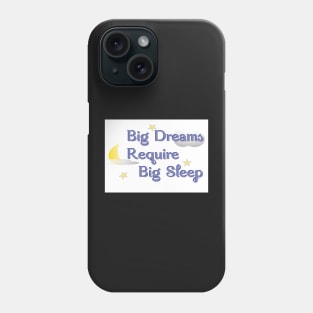 Big Dreams Require Big Sleep Phone Case