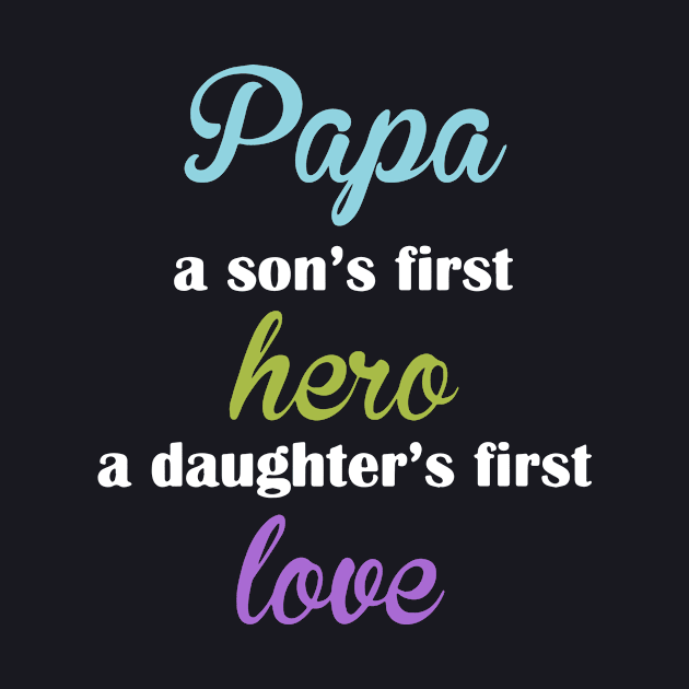 Papa A Son S First Hero A Daughter S First Love Papa by erbedingsanchez