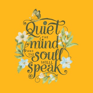 Quiet the mind, and the soul will speak. T-Shirt