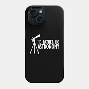 Astronomy - I'd rather do astronomy w Phone Case