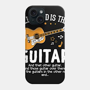 All I need is This Guitar and That Guitar Fun T Shirt Phone Case