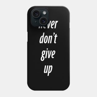 never dont give up Phone Case