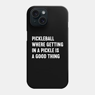 Pickleball Where Getting in a Pickle is a Good Thing Phone Case