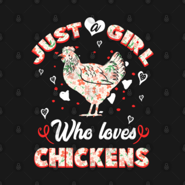 Just A Girl Who Loves Chickens T Funny Tee T Chicken Flowers Farm Farming Farmer Great Gag