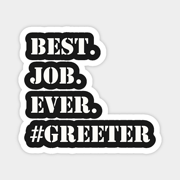 WHITE BEST JOB EVER #GREETER Magnet by Prairie Ridge Designs