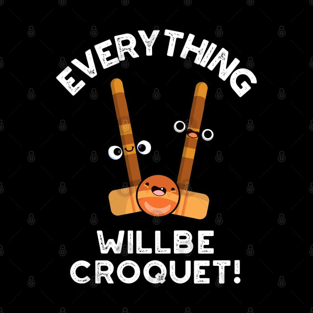 Everything Will Be Croquet Cute Sports Pun by punnybone