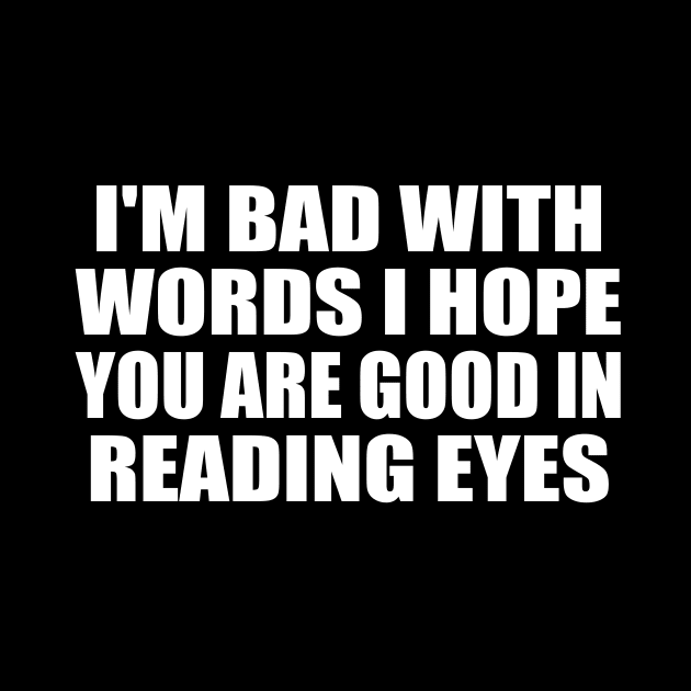 I'm bad with words I hope you are good in reading eyes by DinaShalash