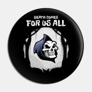 Death Comes For Us All Pin