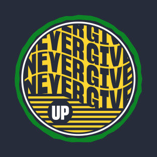 Never Give Up T-Shirt T-Shirt