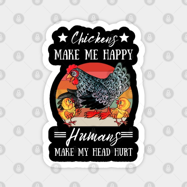 Chickens Make Me Happy Humans Make My Head Hurt Funny Chickens Magnet by JustBeSatisfied