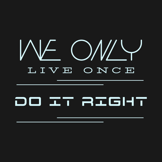 We Only Live Once Do It Right Quote Motivational Inspirational by Cubebox