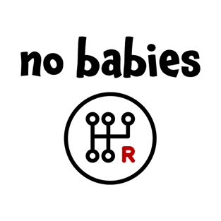 No babies. No pregnancy. Reversal gear T-Shirt