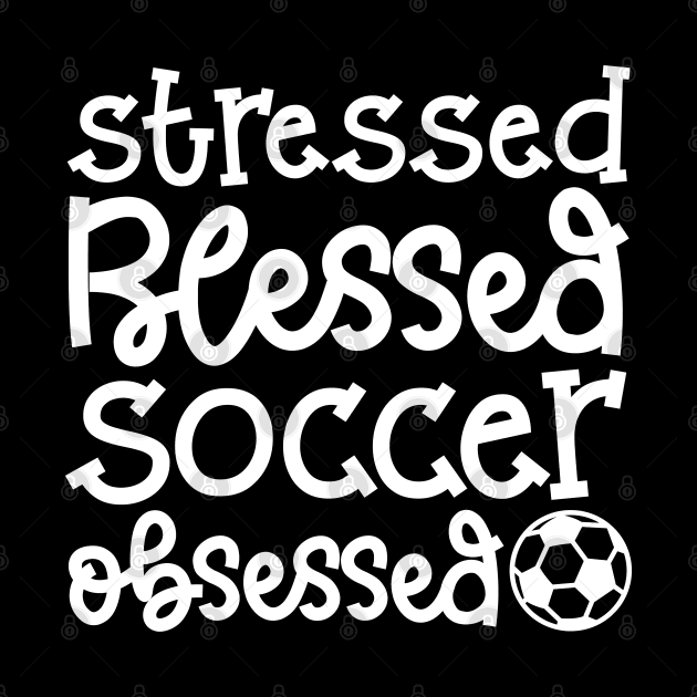 Stressed Blessed Soccer Obsessed Girls Boys Cute Funny by GlimmerDesigns