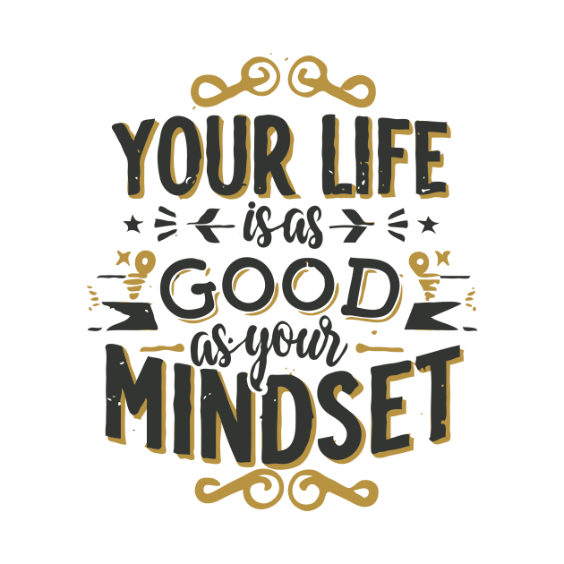 Your Life Is As Good As Your Mindset by Chrislkf