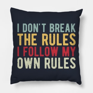 i dont break the rules i follow my own rules Pillow