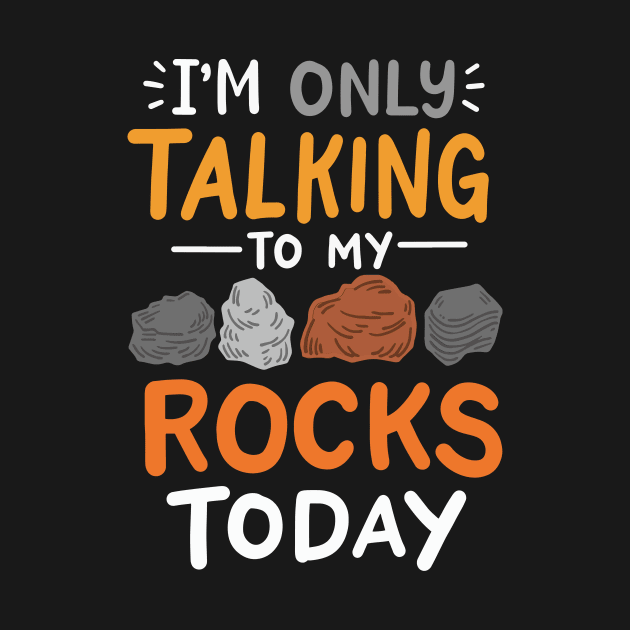 I'm Only Talking To My Rocks Today by maxcode