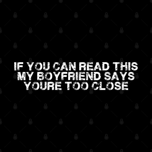 If You Can Read this my boyfriend Says your too Close by deafcrafts