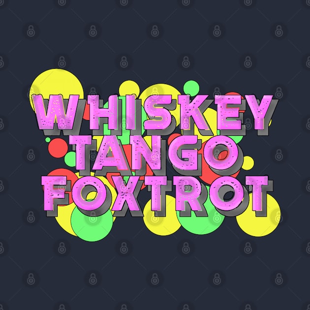 Whiskey Tango Foxtrot Bubbles by PhantomClothing