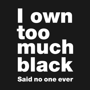 Too Much Black T-Shirt