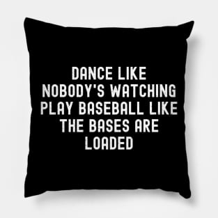 Dance like nobody's watching, play Baseball like the bases are loaded Pillow