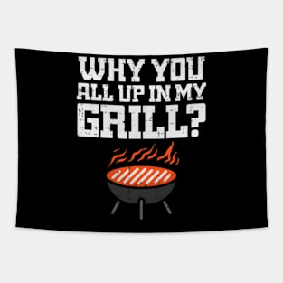 Why You All Up In My Grill Funny Bbq Barbecue Dad Men Women Tapestry