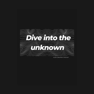 Dive into the unknown quote design T-Shirt