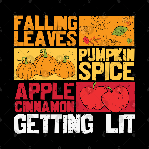 Falling Leaves Pumpkin Spice Apple Cinnamon Getting Lit Funny Thanksgiving T-shirt Gift by BadDesignCo