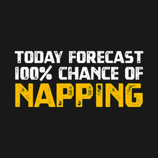 Today Forecast 100% Chance Of Napping T-Shirt