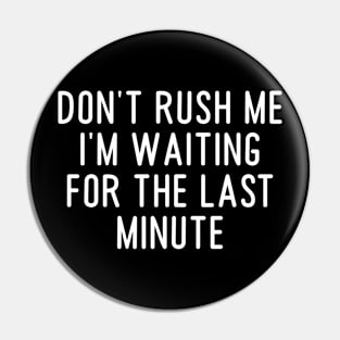 2021 funny t shirts, graphic tees men, Don't Rush Me I'm Waiting For The Last Minute, Sarcastic Shirts Pin