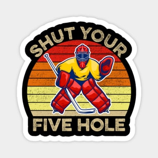 Shut Your Five Hole Ice Hockey Goalie Magnet