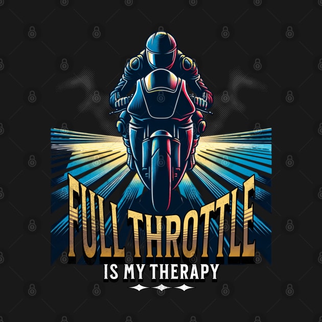 Full Throttle Is My Therapy Motorcycle Racing Drag Racing Street Racing Motorsports by Carantined Chao$