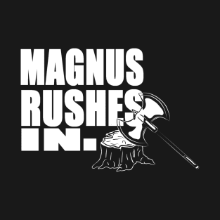 Magnus rushes in! T-Shirt