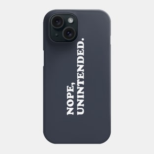 Nope, Unintended. Phone Case