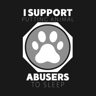 I Support Putting Animal Abusers To Sleep Pet Lover T-Shirt